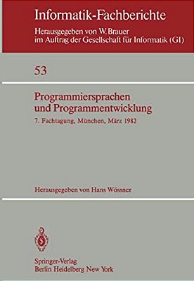 Programmiersprachen Und Programmentwicklung: 7. Fachtagung Veranstaltet Vom Fachausschuß 2 Der Gi München, 9./10. März 1982-..