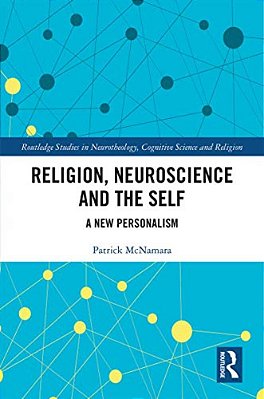 Religion, Neuroscience And The Self: A New Personalism-..