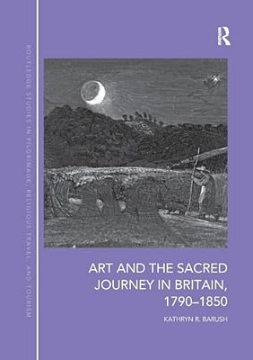Art And The Sacred Journey In Britain, 1790-1850-..