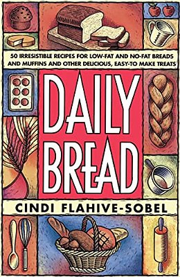 Daily Bread: More Than 50 Irresistible Recipes For Low-Fat And No-Fat Breads And Muffins, And Other Delicious, Easy-To-make Treats-..