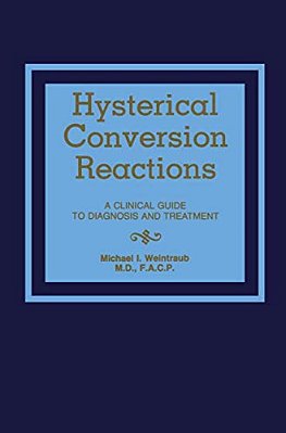 Hysterical Conversion Reactions: A Clinical Guide To Diagnosis And Treatment-..