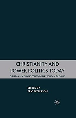 Christianity And Power Politics Today: Christian Realism And Contemporary Political Dilemmas-..