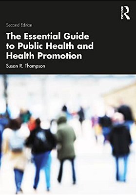 The Essential Guide To Public Health And Health Promotion-..