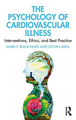 The Psychology Of Cardiovascular Illness: Interventions, Ethics, And Best Practice-..