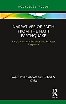 Narratives Of Faith From The Haiti Earthquake: Religion, Natural Hazards And Disaster Response-..