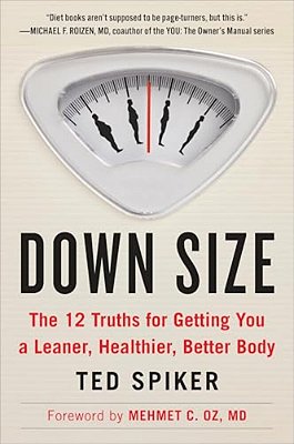 Down Size: The 12 Truths For Getting You A Leaner, Healthier, Better Body-..