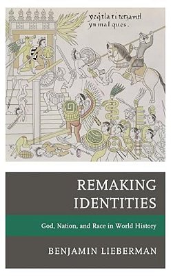 Remaking Identities: God, Nation, And Race In World History-..