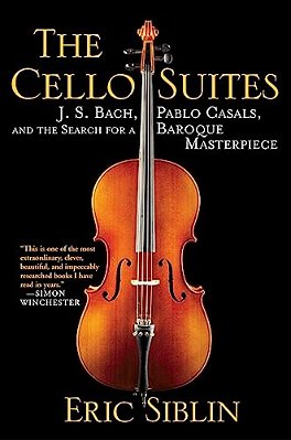 The Cello Suites: J. S. Bach, Pablo Casals, And The Search For A Baroque Masterpiece-..