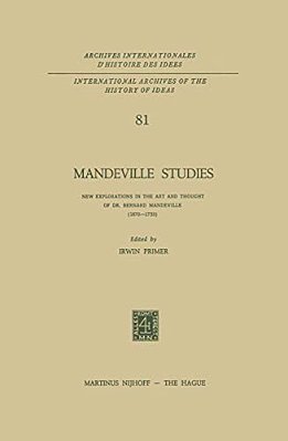 Mandeville Studies: New Explorations In The Art And Thought Of Dr. Bernard Mandeville (1670-1733)-..