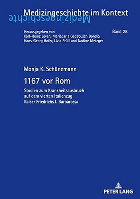 1167 Vor ROM: Studien Zum Krankheitsausbruch Auf Dem Vierten Italienzug Kaiser Friedrichs I. Barbarossa-..
