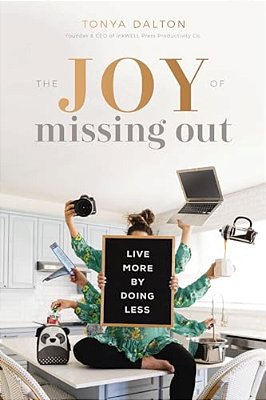 The Joy Of Missing Out: Live More By Doing Less-..