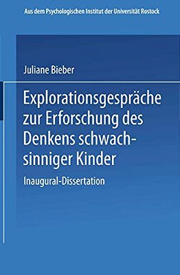Explorationsgespräche Zur Erforschung Des Denkens Schwachsinniger Kinder: Inaugural-Dissertation Zur Erlangung Der Doktorwürde Der Hohen Philosophisch-..