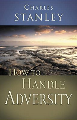 How To Handle Adversity: You Can Have Victory In Christ-..