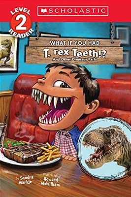 What If You Had T. Rex Teeth?: And Other Dinosaur Parts (Scholastic Reader, Level 2)-..