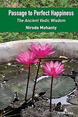 Passage To Perfect Happiness: The Ancient Vedic Wisdom-..