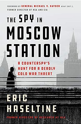 The Spy In Moscow Station: A Counterspy's Hunt For A Deadly Cold War Threat-..