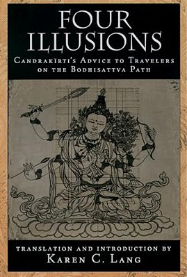 Four Illusions: Candrakirti's Advice For Travelers On The Bodhisattva Path-..