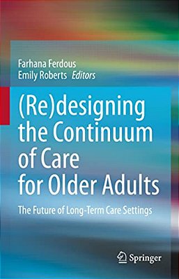 (Re)designing The Continuum Of Care For Older Adults: The Future Of Long-Term Care Settings-..