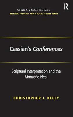 Cassian's Conferences: Scriptural Interpretation And The Monastic Ideal-..