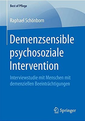 Demenzsensible Psychosoziale Intervention: Interviewstudie Mit Menschen Mit Demenziellen Beeinträchtigungen-..