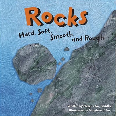Rocks: Hard, Soft, Smooth, And Rough-..