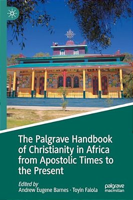 The Palgrave Handbook Of Christianity In Africa From Apostolic Times To The Present-..