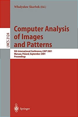 Computer Analysis Of Images And Patterns: 9Th International Conference, Caip 2001 Warsaw, Poland, September 5-7, 2001 Proceedings-..