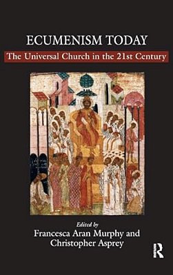 Ecumenism Today: The Universal Church In The 21St Century-..
