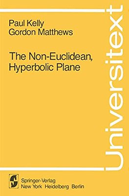 The Non-Euclidean, Hyperbolic Plane: Its Structure And Consistency-..