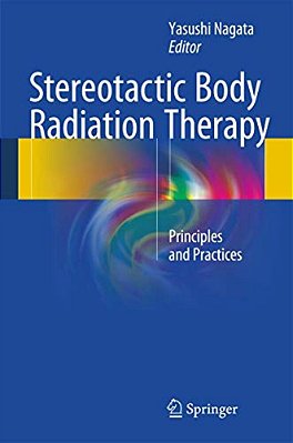 Stereotactic Body Radiation Therapy: Principles And Practices-..