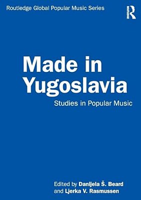 Made In Yugoslavia: Studies In Popular Music-..