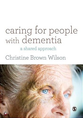 Caring For People With Dementia: A Shared Approach-..