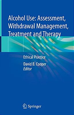 Alcohol Use: Assessment, Withdrawal Management, Treatment And Therapy: Ethical Practice-..