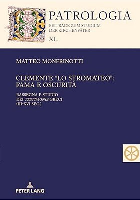 Clemente "Lo Stromateo": Fama E Oscurità Rassegna E Studio Dei Testimonia Greci (III-XVI Sec.)-..