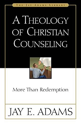 A Theology Of Christian Counseling: More Than Redemption-..