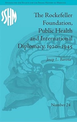 The Rockefeller Foundation, Public Health And International Diplomacy, 1920-1945-..