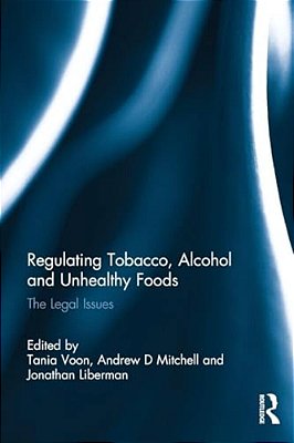 Regulating Tobacco, Alcohol And Unhealthy Foods: The Legal Issues-..