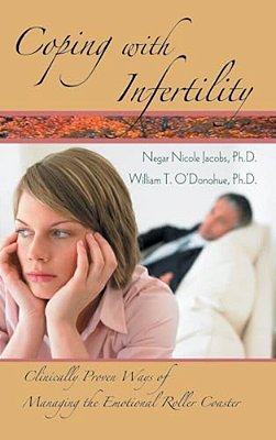 Coping With Infertility: Clinically Proven Ways Of Managing The Emotional Roller Coaster-..