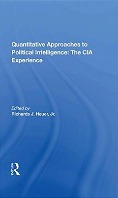 Quantitative Approaches To Political Intelligence: The Cia Experience-..
