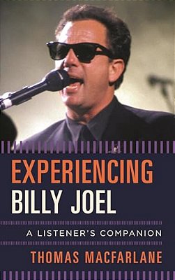 Experiencing Billy Joel: A Listener's Companion-..