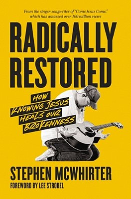 Radically Restored: How Knowing Jesus Heals Our Brokenness-..