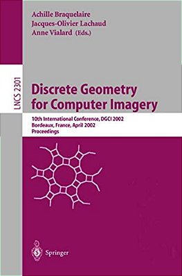 Discrete Geometry For Computer Imagery: 10Th International Conference, Dgci 2002, Bordeaux, France, April 3-5, 2002. Proceedings-..