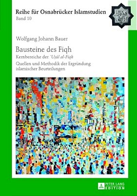 Bausteine Des Fiqh: Kernbereiche Der 'U? Ul Al-Fiqh- Quellen Und Methodik Der Ergruendung Islamischer Beurteilungen-..