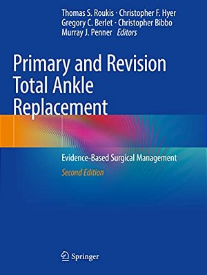 Primary And Revision Total Ankle Replacement: Evidence-Based Surgical Management-..