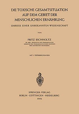 Die Toxische Gesamtsituation Auf Dem Gebiet Der Menschlichen Ernährung: Umrisse Einer Unbekannten Wissenschaft-..