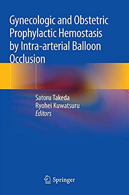 Gynecologic And Obstetric Prophylactic Hemostasis By Intra-Arterial Balloon Occlusion-..