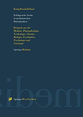 Erfolgreiche Suche In Medizinischen Datenbanken: Beispiele Aus Der Medizin, Pharmakologie, Toxikologie, Chemie, Biologie, Psychiatrie, Psychologie Und-..