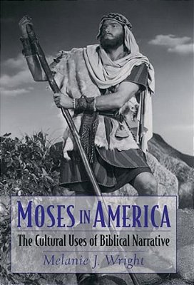 Moses In America: The Cultural Uses Of Biblical Narrative-..