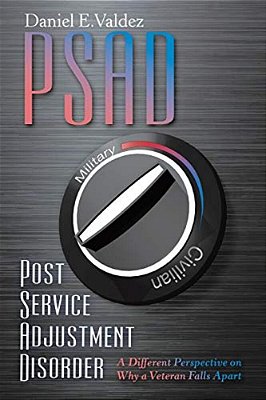 Psad Post Service Adjustment Disorder: A Different Perspective On Why A Veteran Falls Apart-..