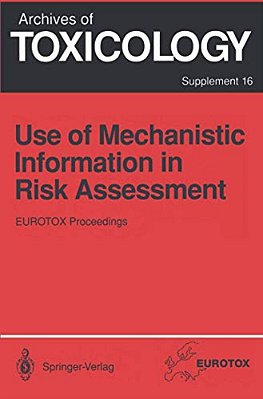 Use Of Mechanistic Information In Risk Assessment: Proceedings Of The 1993 Eurotox Congress Meeting Held In Uppsala, Sweden, June 30-July 3, 1993-..